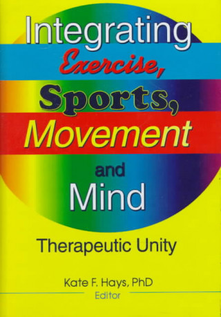 Knjiga Integrating Exercise, Sports, Movement, and Mind Kate F. Hays