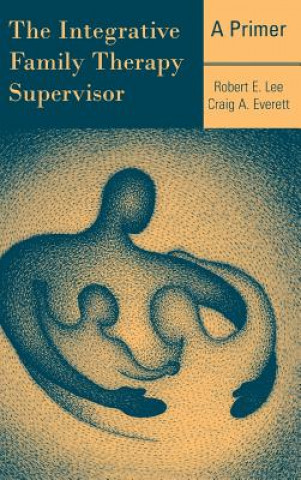 Kniha Integrative Family Therapy Supervisor: A Primer Craig Everett