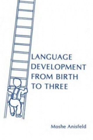 Knjiga Language Development From Birth To Three Moshe Anisfeld