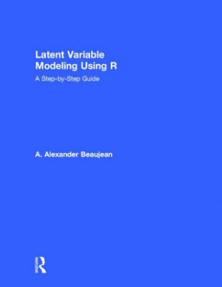 Könyv Latent Variable Modeling Using R A. Alexander Beaujean