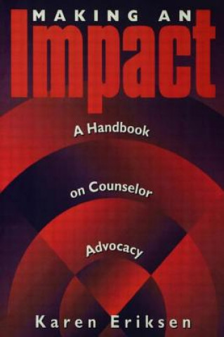 Könyv Making An Impact: A Handbook On Counselor Advocacy Karin Eeriksen