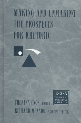 Książka Making and Unmaking the Prospects for Rhetoric 