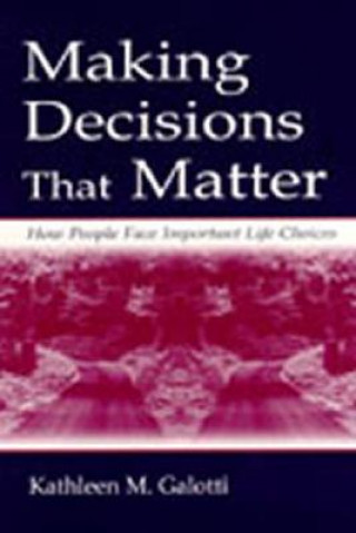 Könyv Making Decisions That Matter Kathleen M. Galotti