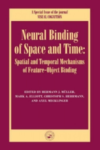 Kniha Neural Binding of Space and Time: Spatial and Temporal Mechanisms of Feature-object Binding 