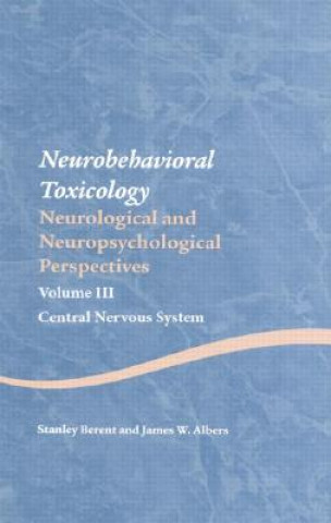 Könyv Neurobehavioral Toxicology: Neurological and Neuropsychological Perspectives, Volume III Berent