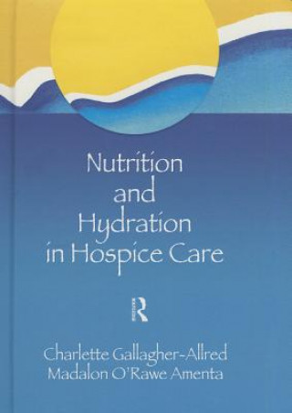 Книга Nutrition and Hydration in Hospice Care Charlette Gallagher-Allred