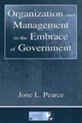 Książka Organization and Management in the Embrace of Government Jone L. Pearce