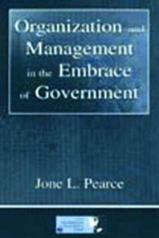 Könyv Organization and Management in the Embrace of Government Jone L. Pearce