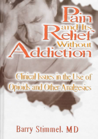 Kniha Pain and Its Relief Without Addiction Barry Stimmel