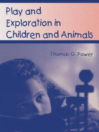 Kniha Play and Exploration in Children and Animals Thomas G. Power