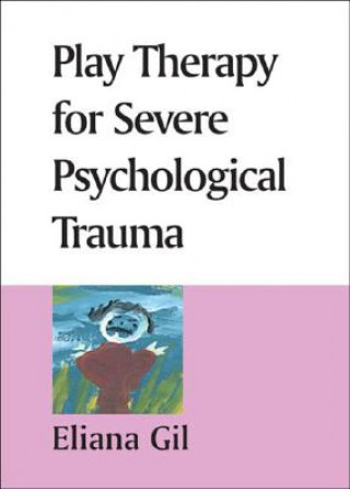 Digital Play Therapy for Severe Psychological Trauma Eliana Gil