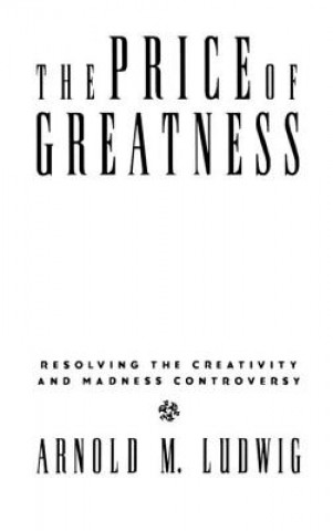 Kniha Price of Greatness Arnold M. Ludwig