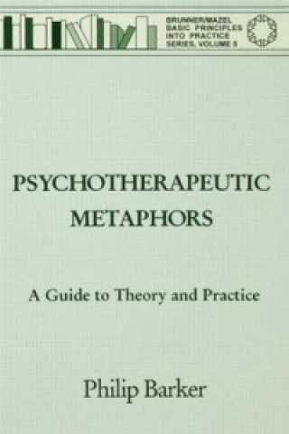 Kniha Psychotherapeutic Metaphors: A Guide To Theory And Practice Philip Barker