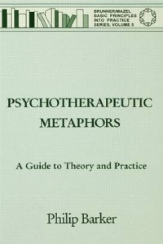 Könyv Psychotherapeutic Metaphors: A Guide To Theory And Practice Philip Barker