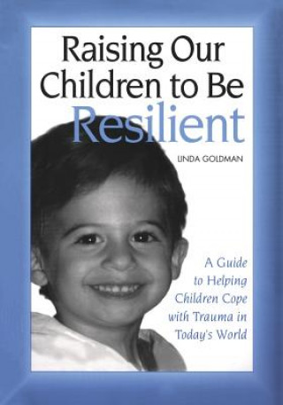Kniha Raising Our Children to Be Resilient Linda Goldman