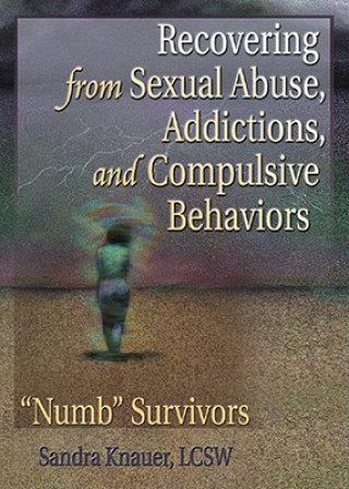 Carte Recovering from Sexual Abuse, Addictions, and Compulsive Behaviors Sandra L. Knauer
