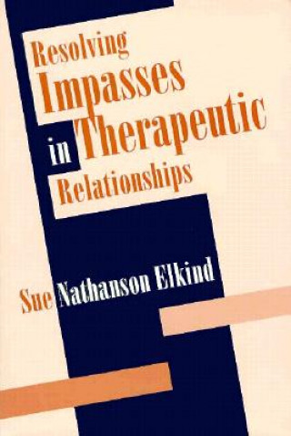 Kniha Resolving Impasses in Therapeutic Relationships Sue Nathanson Elkind