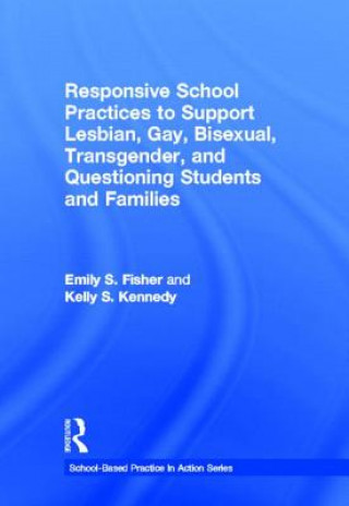 Kniha Responsive School Practices to Support Lesbian, Gay, Bisexual, Transgender, and Questioning Students and Families Kelly S. Kennedy