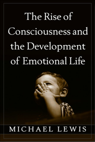 Carte Rise of Consciousness and the Development of Emotional Life Michael Lewis