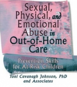 Kniha Sexual, Physical, and Emotional Abuse in Out-of-Home Care Toni Cavanagh Johnson