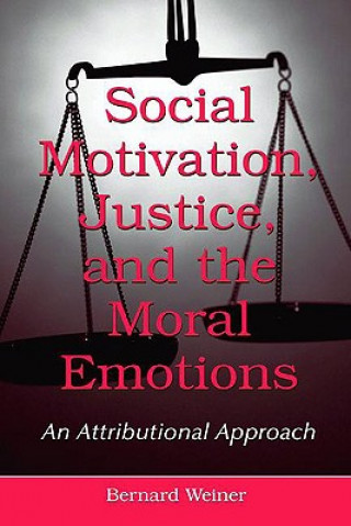 Könyv Social Motivation, Justice, and the Moral Emotions Bernard Weiner
