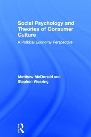 Kniha Social Psychology and Theories of Consumer Culture Stephen Wearing