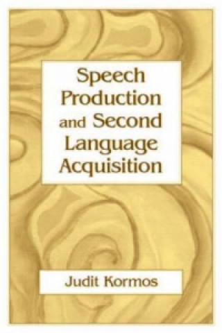 Könyv Speech Production and Second Language Acquisition Judit (Lancaster University) Kormos