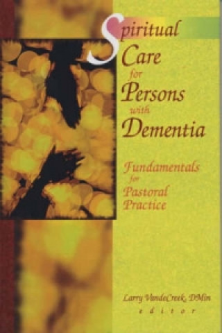 Knjiga Spiritual Care for Persons with Dementia Larry Van de Creek