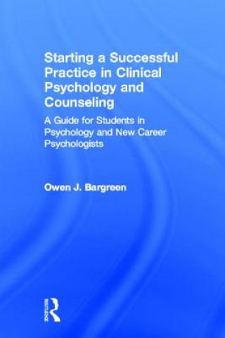 Carte Starting a Successful Practice in Clinical Psychology and Counseling Owen J. Bargreen