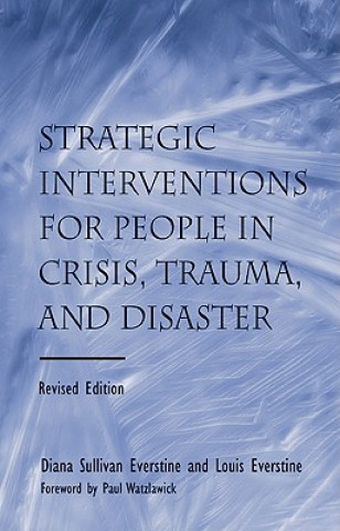 Könyv Strategic Interventions for People in Crisis, Trauma, and Disaster Louis Everstine