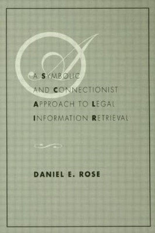 Książka Symbolic and Connectionist Approach To Legal Information Retrieval Daniel E. Rose