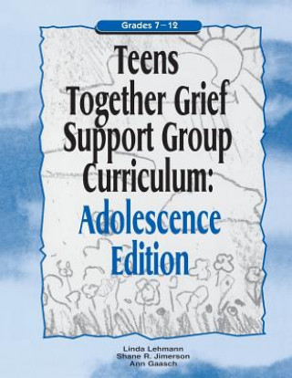 Книга Teens Together Grief Support Group Curriculum Ann Gaasch