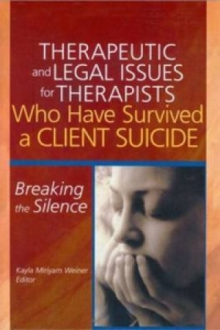 Książka Therapeutic and Legal Issues for Therapists Who Have Survived a Client Suicide Kayla Weiner