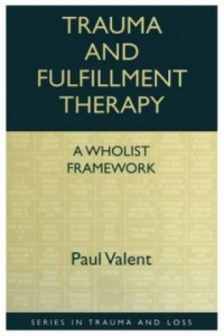 Kniha Trauma and Fulfillment Therapy: A Wholist Framework Paul Valent