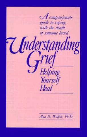 Kniha Understanding Grief Alan Wolfelt