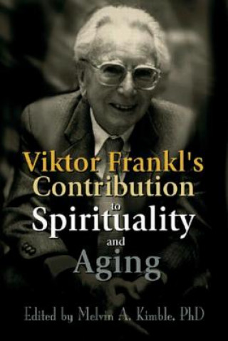 Könyv Viktor Frankl's Contribution to Spirituality and Aging 