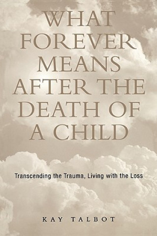 Βιβλίο What Forever Means After the Death of a Child Kay Talbot