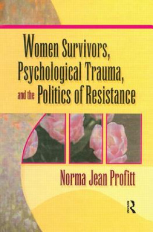 Kniha Women Survivors, Psychological Trauma, and the Politics of Resistance Norma Jean Profitt