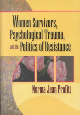 Kniha Women Survivors, Psychological Trauma, and the Politics of Resistance Norma Jean Profitt