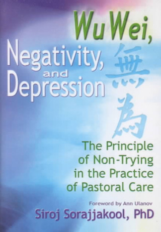 Kniha Wu Wei, Negativity, and Depression Siroj Sorajjakool