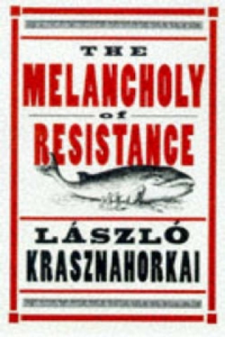 Carte Melancholy of Resistance László Krasznahorkai