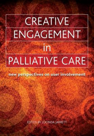 Knjiga Creative Engagement in Palliative Care Lucinda Jarrett