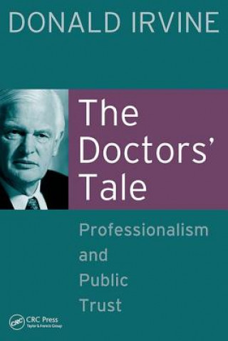 Livre Doctors' Tale - Professionalism and Public Trust Donald Irvine