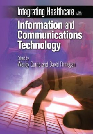 Book Integrating Healthcare with Information and Communications Technology Wendy Currie