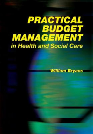 Livre Practical Budget Management in Health and Social Care William Bryans