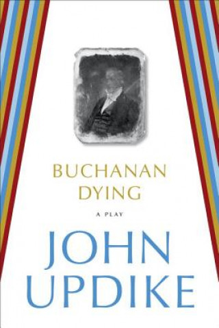 Kniha Buchanan Dying John Updike