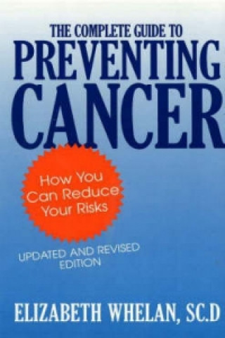 Książka Complete Guide to Preventing Cancer Elizabeth M. Whelan