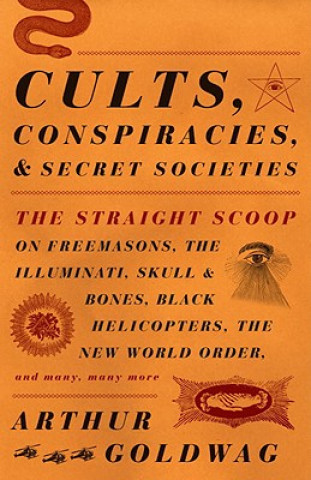 Könyv Cults, Conspiracies, and Secret Societies Arthur Goldwag