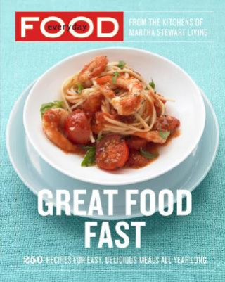 Kniha Everyday Food: Great Food Fast Martha Stewart Living Magazine