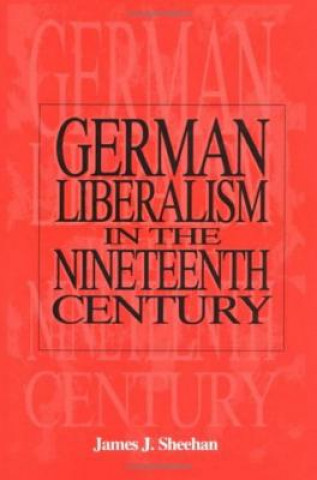 Książka German Liberalism in the 19th Century James J. Sheehan